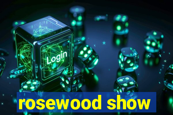 rosewood show