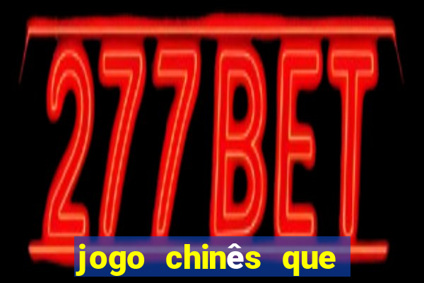 jogo chinês que ganha dinheiro