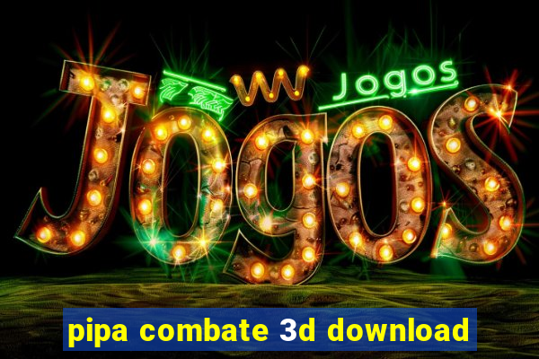 pipa combate 3d download