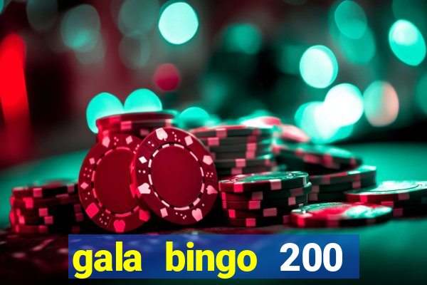 gala bingo 200 free spins