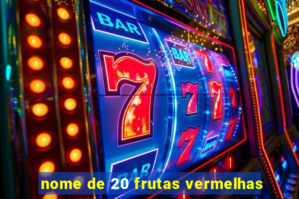 nome de 20 frutas vermelhas