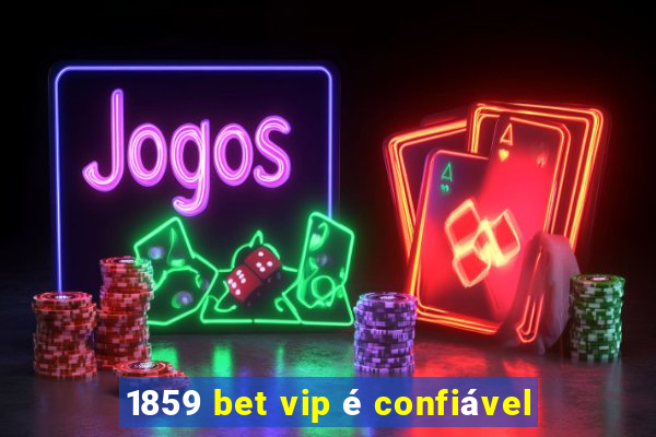 1859 bet vip é confiável