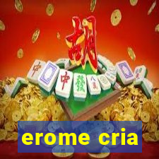 erome cria