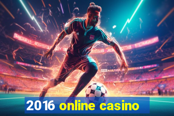 2016 online casino