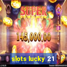 slots lucky 21