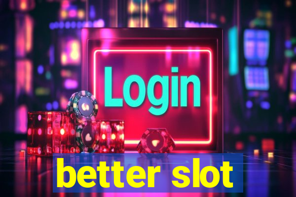 better slot