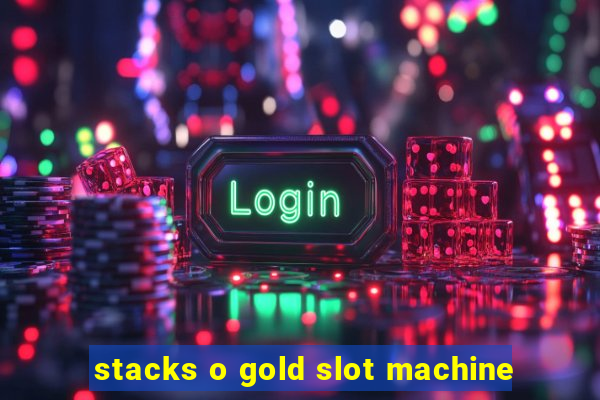 stacks o gold slot machine