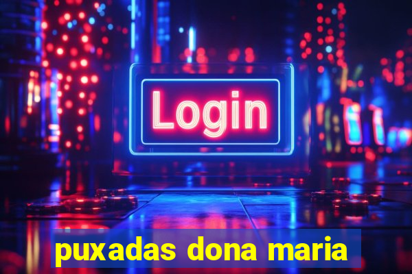 puxadas dona maria