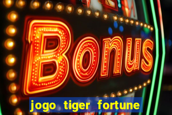 jogo tiger fortune paga mesmo