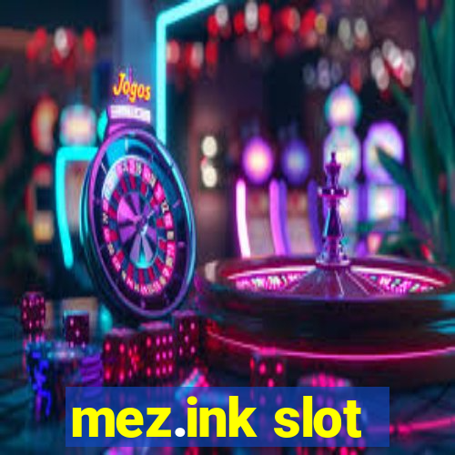 mez.ink slot