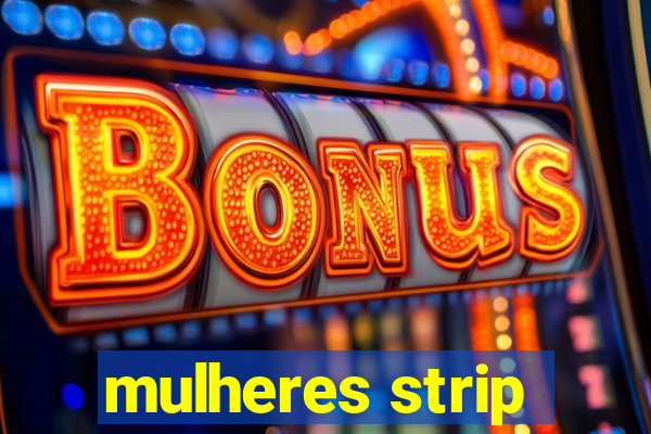 mulheres strip