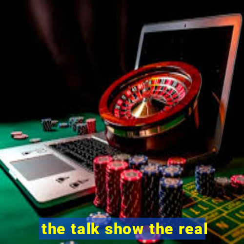 the talk show the real