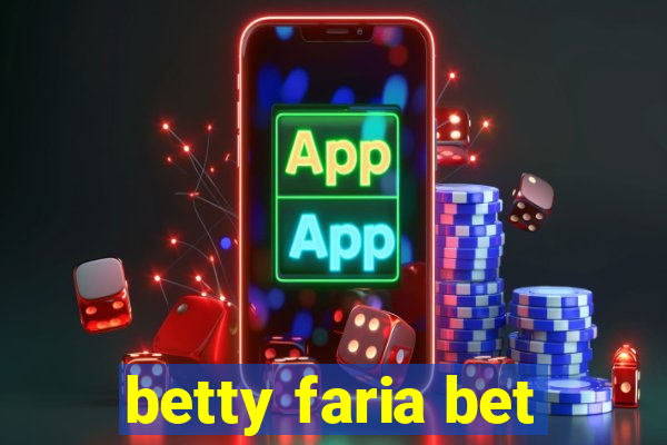 betty faria bet