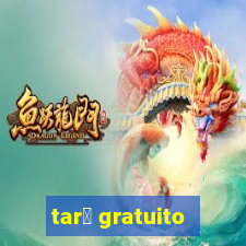 tar么 gratuito