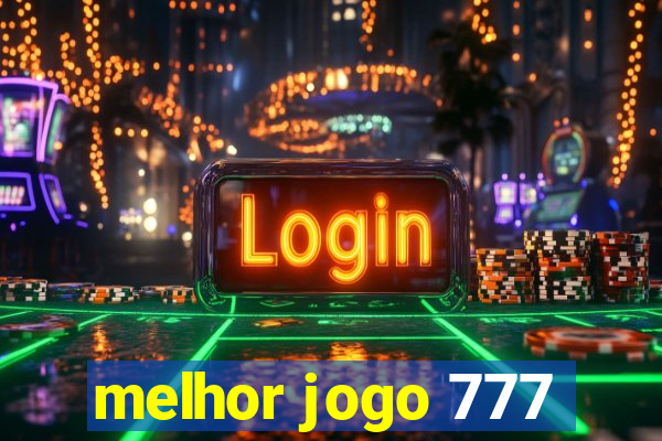 melhor jogo 777