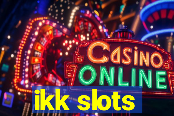 ikk slots