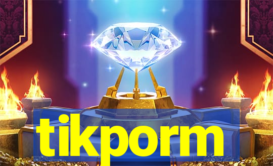 tikporm