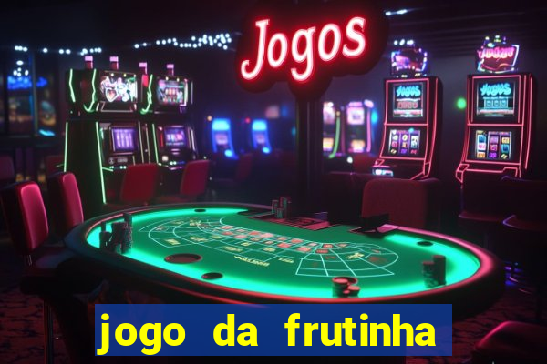 jogo da frutinha que paga dinheiro