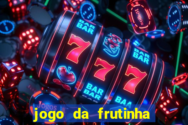 jogo da frutinha que paga dinheiro