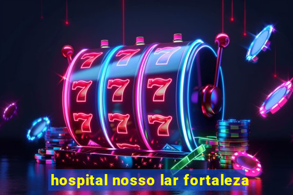 hospital nosso lar fortaleza