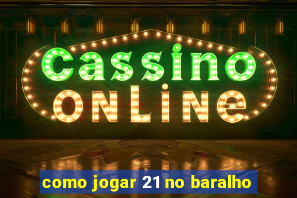 como jogar 21 no baralho