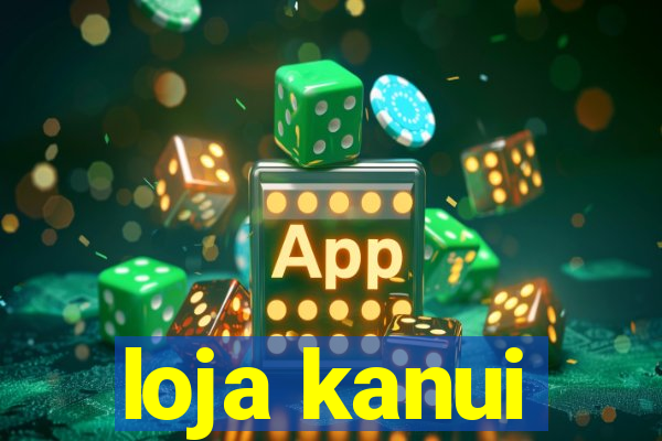 loja kanui