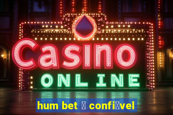 hum bet 茅 confi谩vel