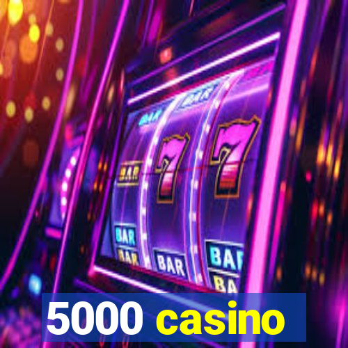 5000 casino