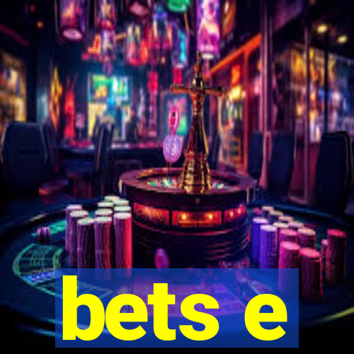 bets e