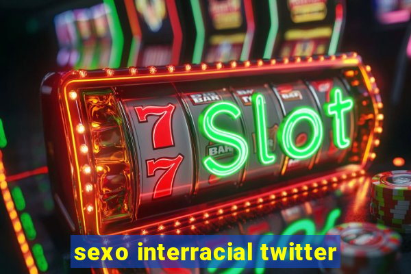 sexo interracial twitter