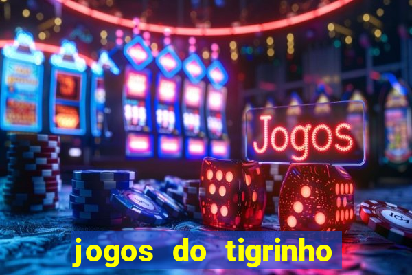 jogos do tigrinho que da bonus no cadastro