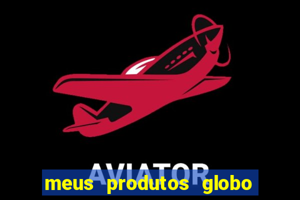 meus produtos globo com pagamento