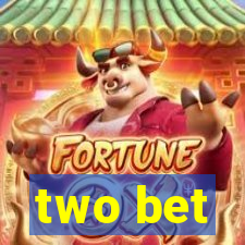 two bet