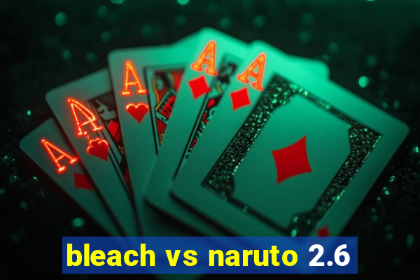 bleach vs naruto 2.6