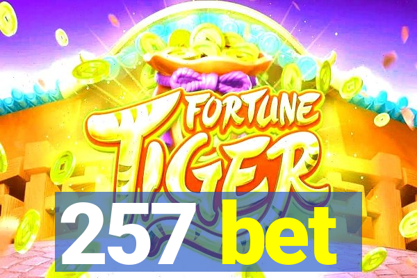 257 bet