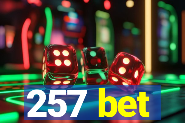 257 bet