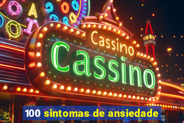 100 sintomas de ansiedade