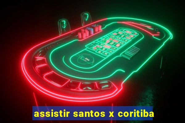 assistir santos x coritiba