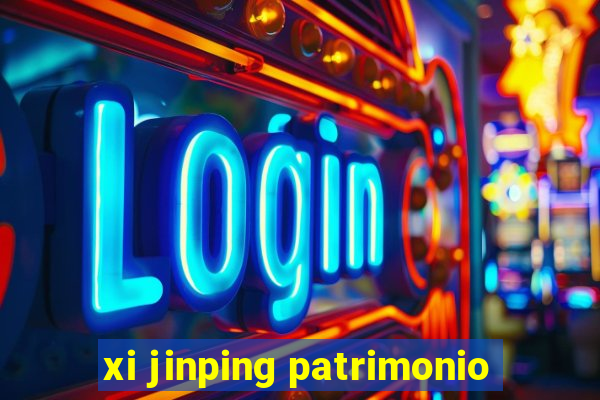 xi jinping patrimonio