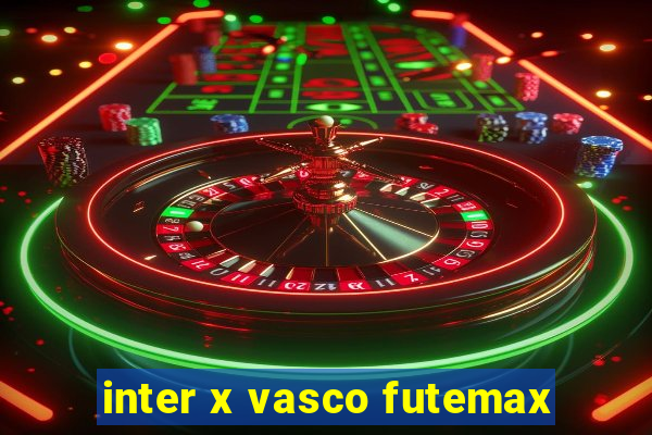 inter x vasco futemax