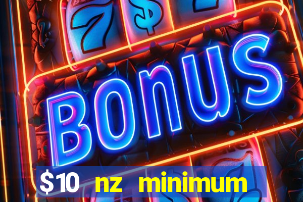 $10 nz minimum deposit casino