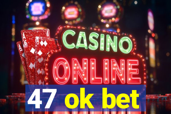 47 ok bet