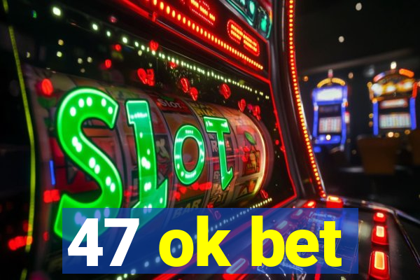 47 ok bet