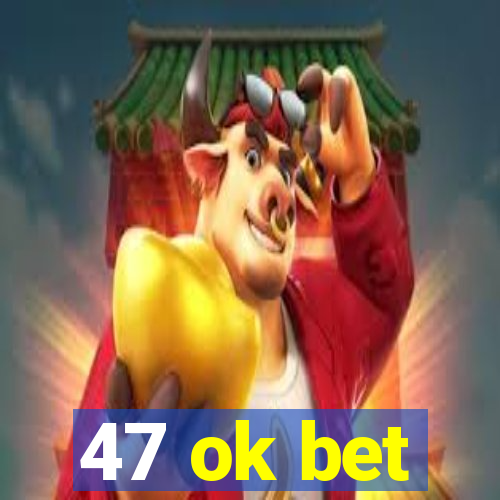 47 ok bet