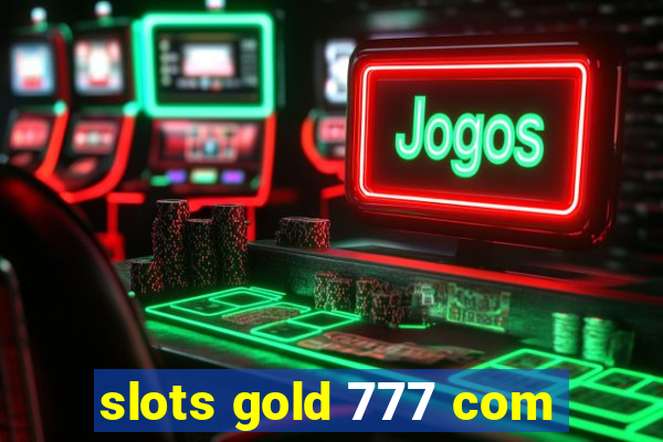 slots gold 777 com