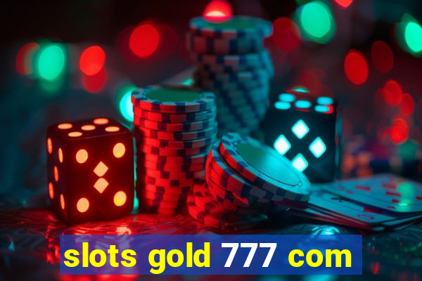 slots gold 777 com