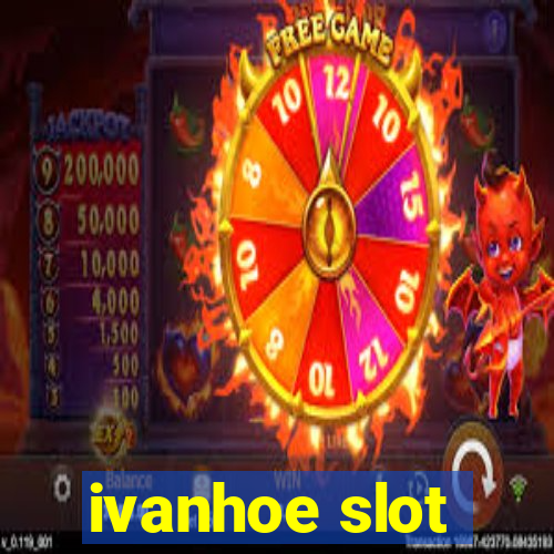 ivanhoe slot