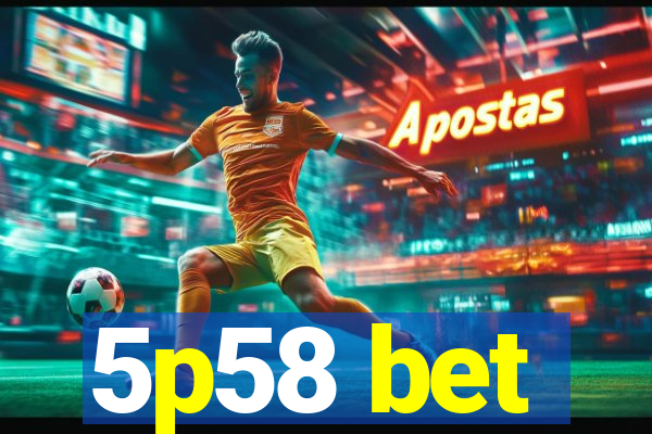 5p58 bet