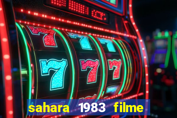 sahara 1983 filme completo dublado