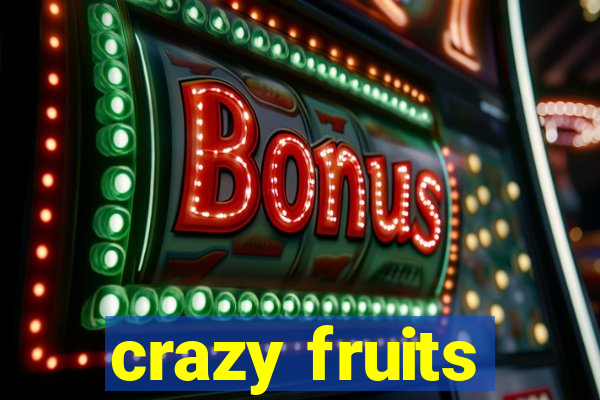 crazy fruits